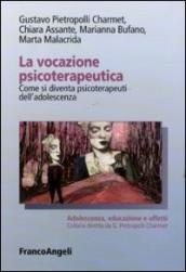 La vocazione psicoterapeutica. Come si diventa psicoterapeuti dell adolescenza