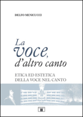 La voce, d altro canto. Etica ed estetica della voce nel canto