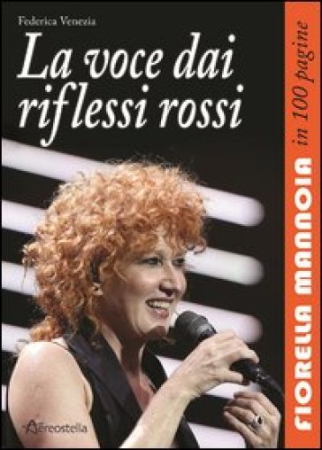 La voce dai riflessi rossi. Fiorella Mannoia in 100 pagine - Federica Venezia