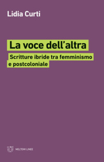 La voce dell'altra. Scritture ibride tra femminismo e postcoloniale - Lidia Curti