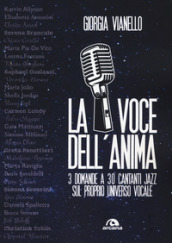 La voce dell anima. 3 domande a 30 cantanti jazz sul proprio universo vocale