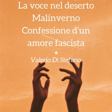 La voce nel deserto - Malinverno - Confessione d'un amore fascista - Valerio Di Stefano