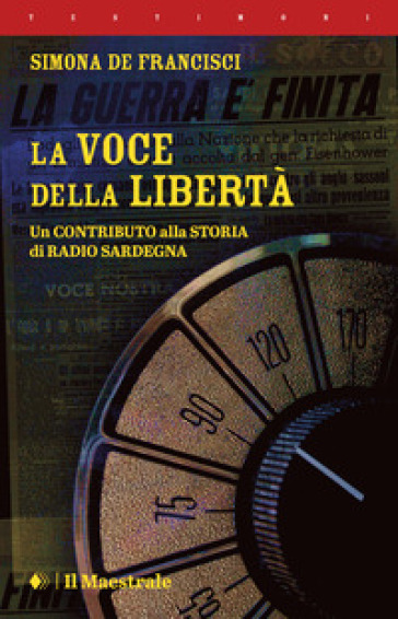 La voce della libertà. Un contributo alla storia di Radio Sardegna - Simona De Francisci