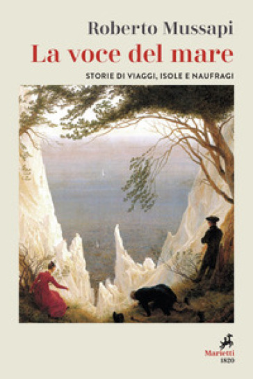 La voce del mare. Storie di viaggi, isole e naufraghi - Roberto Mussapi