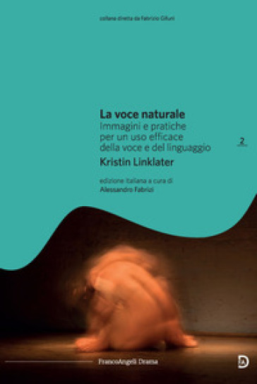 La voce naturale. Immagini e pratiche per un uso efficace della voce e del linguaggio - Kristin Linklater