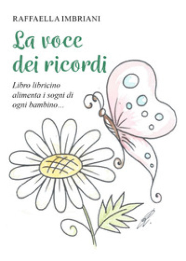 La voce dei ricordi. Libro libricino alimenta i sogni di ogni bambino -  Raffaella Imbriani - Libro - Mondadori Store
