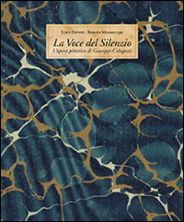 La voce del silenzio. L'opera pittorica di Giuseppe Colognesi - Luigi Devoti - Renato Mammucari