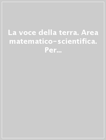 La voce della terra. Area matematico-scientifica. Per la 4ª classe elementare. Con e-book. Con espansione online