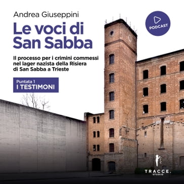 Le voci di San Sabba Puntata 1 I testimoni - Andrea Giuseppini - Enzo Collotti - Galliano Fogar