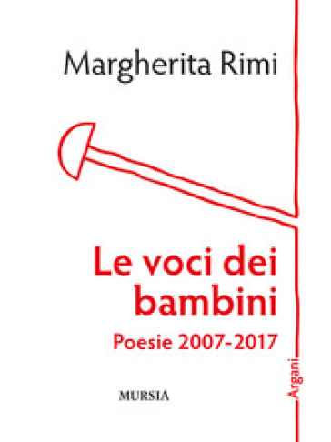 Le voci dei bambini. Poesie 2007-2017 - Margherita Rimi