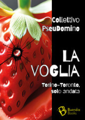 La voglia. Torino-Toronto, solo andata