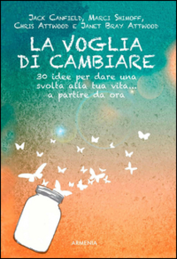 La voglia di cambiare. 30 idee per dare una svolta alla propria vita... a partire da ora