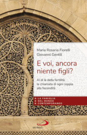 E voi, ancora niente figli? Al di là della fertilità: la fecondità di ogni coppia dono della fedeltà di Dio