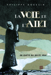 La voie de l Aïki : En quête du geste vrai