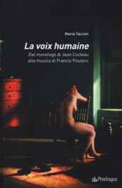 La voix humaine. Dal monologo di Jean Cocteau alla musica di Francis Poulenc