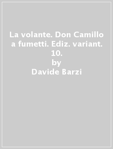 La volante. Don Camillo a fumetti. Ediz. variant. 10. - Davide Barzi