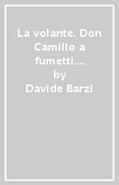 La volante. Don Camillo a fumetti. Ediz. variant. 10.