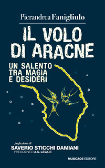 Il volo di Aracne. Un Salento tra magia e desideri - Pierandrea Fanigliulo