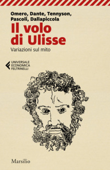 Il volo di Ulisse. Variazioni sul mito - Omero - Dante Alighieri - Alfred Tennyson - Giovanni Pascoli - Luigi Dallapiccola