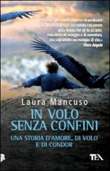 In volo senza confini. Una storia d'amore, di volo e di condor - Laura Mancuso