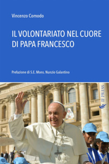 Il volontariato nel cuore di papa Francesco - Vincenzo Comodo