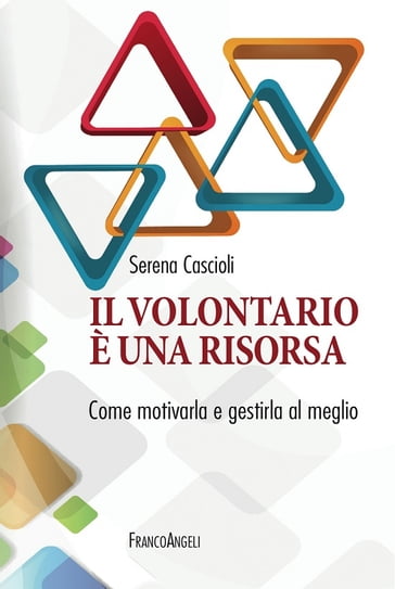 Il volontariato è una risorsa. Come motivarla e gestirla al meglio - Serena Cascioli