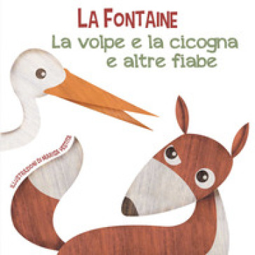 La volpe e la cicogna e altre fiabe. Ediz. a colori - Jean de La Fontaine