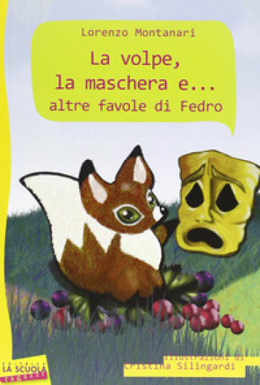La volpe, la maschera e... altre favole di Fedro - Fedro - Lorenzo Montanari