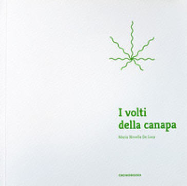I volti della canapa. Ediz. illustrata - Maria Novella De Luca | 