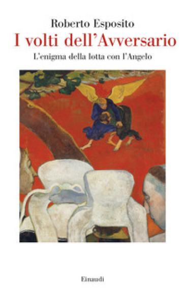 I volti dell'Avversario. L'enigma della lotta con l'Angelo - Roberto Esposito