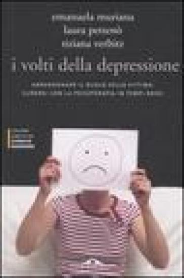 I volti della depressione. Abbandonare il ruolo della vittima: curarsi con la psicoterapia in tempi brevi - Emanuela Muriana - Laura Pettenò - Tiziana Verbitz