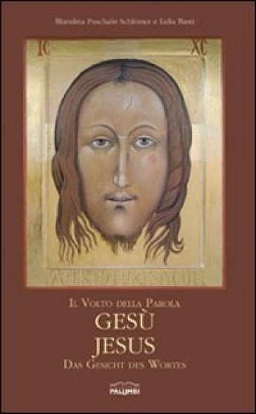 Il volto della Parola, Gesù-Jesus, das Gesicht des Wortes - Lidia Basti - Blandina Paschalis Schlomer