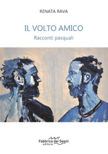 Il volto amico. Racconti pasquali - Renata Rava