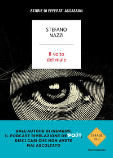 Il volto del male. Storie di efferati assassini - Stefano Nazzi