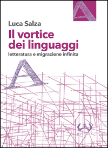 Il vortice dei linguaggi. Letteratura e migrazione infinita - Luca Salza