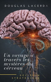 Un voyage à travers les mystères du cerveau