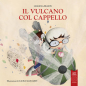 Il vulcano col cappello. Ediz. illustrata