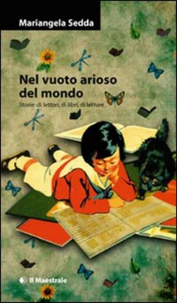 Nel vuoto arioso del mondo. Storie di lettori, di libri, di letture - Mariangela Sedda