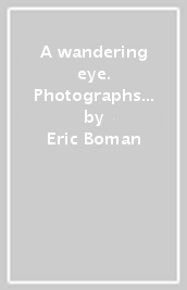 A wandering eye. Photographs 1975-2005. Ediz. illustrata