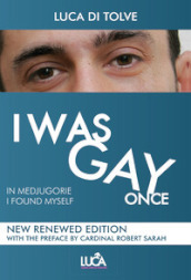 I was gay once. In Medjugorje I found myself. Nuova ediz.