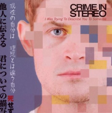 I was trying to describe you to someone - Crime in Stereo