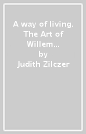 A way of living. The Art of Willem de Kooning