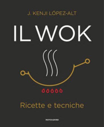 Il wok. Ricette e tecniche. Ediz. illustrata - J. Kenji Lopez-Alt