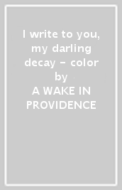 I write to you, my darling decay - color