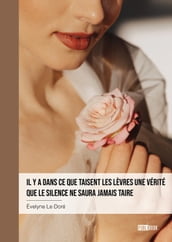 Il y a dans ce que taisent les lèvres une vérité que le silence ne saura jamais taire