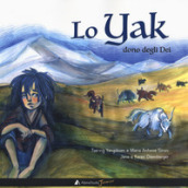 Lo yak, dono degli dei. Ediz. a colori