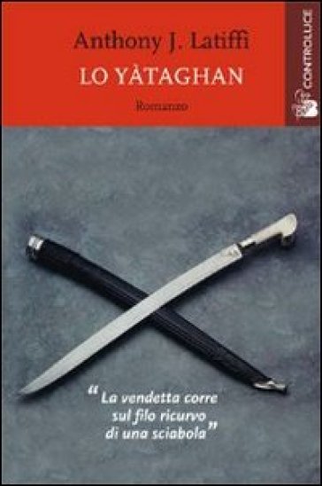 Lo yataghan. La vendetta corre sul filo ricurvo di una sciabola - Anthony J. Latiffi