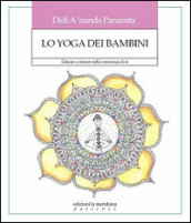 Lo yoga dei bambini. Educare a crescere nella conoscenza di sé