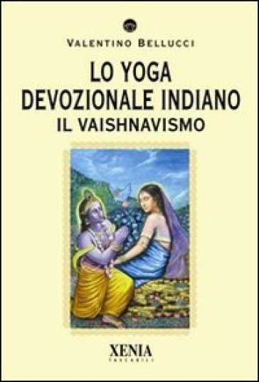 Lo yoga devozionale indiano. Il vaishnavismo - Valentino Bellucci | 