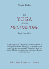 Lo yoga oltre la meditazione. Sugli yoga sutra